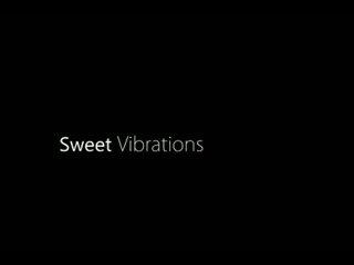 Sweet Vibrations